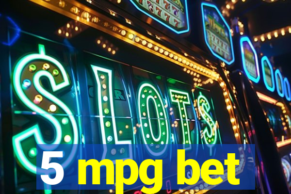 5 mpg bet